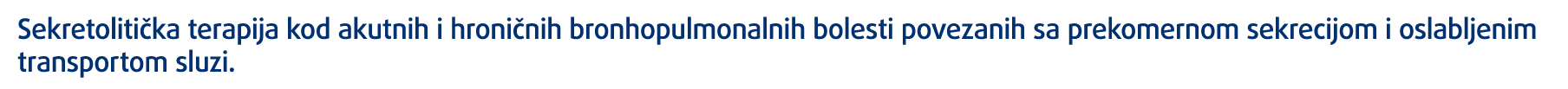 Sekretolitička terapija kod akutnih i hroničnih bronhopulmonalnih bolesti povezanih sa prekomernom sekrecijom i oslab   